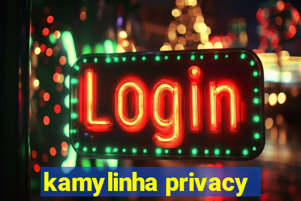 kamylinha privacy